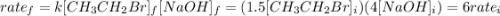 rate_{f} = k[CH_{3}CH_{2}Br]_{f}[NaOH]_{f} = (1.5[CH_{3}CH_{2}Br]_{i})(4[NaOH]_{i}) = 6rate_{i}