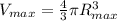 V_{max} = \frac{4}{3} \pi R_{max}^3