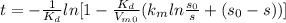 t= -\frac{1}{K_d}ln[1-\frac{K_d}{V_m_0}(k_mln\frac{s_0}{s}+(s_0-s))]