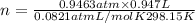 n=\frac{0.9463 atm\times 0.947 L}{0.0821 atm L/mol K\tmes 298.15 K}