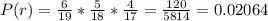 P(r)=\frac{6}{19}*\frac{5}{18}*\frac{4}{17}=\frac{120}{5814}=0.02064