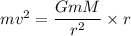 mv^2=\dfrac{GmM}{r^2}\times r