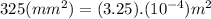 325(mm^{2})=(3.25).(10^{-4})m^{2}