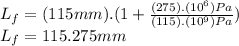L_{f}=(115mm).(1+\frac{(275).(10^{6})Pa}{(115).(10^{9})Pa})\\L_{f}=115.275mm