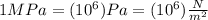 1 MPa=(10^{6})Pa=(10^{6})\frac{N}{m^{2}}