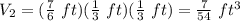 V_2=(\frac{7}{6}\ ft)(\frac{1}{3}\ ft)(\frac{1}{3}\ ft)=\frac{7}{54}\ ft^3