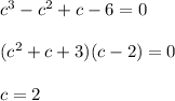 c^3-c^2+c-6=0 \\  \\ (c^2+c+3)(c-2)=0 \\  \\ c=2