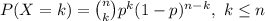 P(X = k) = \big {n \choose k}p^k(1-p)^{n-k}, \text{ } k \leq n