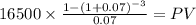 16500 \times \frac{1-(1+0.07)^{-3} }{0.07} = PV\\