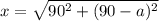 x=\sqrt{90^2+(90-a)^2}