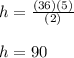 h=\frac{(36)(5)}{(2)}\\\\h=90