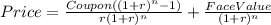 Price=\frac{Coupon((1+r)^{n}-1) }{r(1+r)^{n} } +\frac{FaceValue}{(1+r)^{n} }
