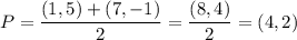 P=\dfrac{(1,5)+(7,-1)}{2}=\dfrac{(8,4)}{2}=(4,2)