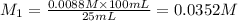 M_1=\frac{0.0088 M\times 100 mL}{25 mL}=0.0352 M