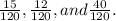\frac{15}{120},  \frac{12}{120}, and  \frac{40}{120}.