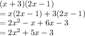 (x+3)(2x-1) \\ =x(2x-1)+3(2x-1) \\ =2 x^{2} -x+6x-3 \\ =2 x^{2} +5x-3