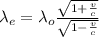 \lambda_e=\lambda_o\frac{\sqrt{1+\frac{v}{c}}}{\sqrt{1-\frac{v}{c}}}