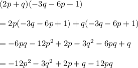 (2p+q)(-3q-6p+1)\\\\=2p(-3q-6p+1)+q(-3q-6p+1)\\\\=-6pq-12p^2+2p-3q^2-6pq+q\\\\=-12p^2-3q^2+2p+q-12pq