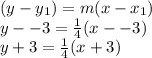 (y-y_1)=m(x-x_1)\\y --3 = \frac{1}{4}(x--3) \\y +3 = \frac{1}{4}(x+3)