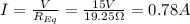 I= \frac{V}{R_{Eq}}= \frac{15 V}{19.25 \Omega}=0.78 A