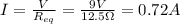 I= \frac{V}{R_{eq}}= \frac{9 V}{12.5 \Omega}=0.72 A