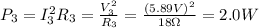 P_3 = I_3^2 R_3 =  \frac{V_3^2}{R_3}= \frac{(5.89 V)^2}{18 \Omega}=2.0 W