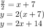 \frac{y}{2}=x+7\\ y=2(x+7)\\y=2x+14