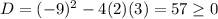D=(-9)^2-4(2)(3)=57\geq0