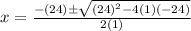 x = \frac{-(24) \± \sqrt{(24)^{2} - 4(1)(-24)}}{2(1)}