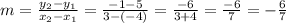m = \frac{y_{2} - y_{1}}{x_{2} - x_{1}} = \frac{-1 - 5}{3 - (-4)} = \frac{-6}{3 + 4} = \frac{-6}{7} = -\frac{6}{7}
