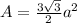 A = \frac { 3 \sqrt { 3 } } { 2 } a^2