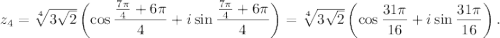 z_4=\sqrt[4]{3\sqrt{2}}\left(\cos\dfrac{\frac{7\pi}{4}+6\pi}{4}+i\sin\dfrac{\frac{7\pi}{4}+6\pi}{4}\right)=\sqrt[4]{3\sqrt{2}}\left(\cos\dfrac{31\pi}{16}+i\sin\dfrac{31\pi}{16}\right).