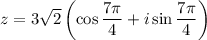 z=3\sqrt{2}\left(\cos\dfrac{7\pi}{4}+i\sin\dfrac{7\pi}{4}\right)
