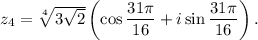 z_4=\sqrt[4]{3\sqrt{2}}\left(\cos\dfrac{31\pi}{16}+i\sin\dfrac{31\pi}{16}\right).