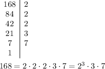 \begin{array}{c|c}168&2\\84&2\\42&2\\21&3\\7&7\\1\end{array}\\\\168=2\cdot2\cdot2\cdot3\cdot7=2^3\cdot3\cdot7