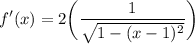 \displaystyle f'(x) = 2 \bigg( \frac{1}{\sqrt{1 - (x - 1)^2}} \bigg)