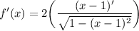 \displaystyle f'(x) = 2 \bigg( \frac{(x - 1)'}{\sqrt{1 - (x - 1)^2}} \bigg)