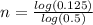 n = \frac{log(0.125)}{log(0.5)}