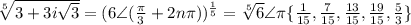 \sqrt[5]{3+3i\sqrt{3}}=(6\angle{(\frac{\pi}{3}}+2n\pi))^{\frac{1}{5}}=\sqrt[5]{6}\angle\pi\{\frac{1}{15},\frac{7}{15},\frac{13}{15},\frac{19}{15},\frac{5}{3}\}