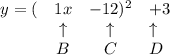 \bf \begin{array}{lcclll}&#10;y=(&1x&-12)^2&+3\\&#10;&\uparrow &\uparrow &\uparrow \\&#10;&B&C&D&#10;\end{array}