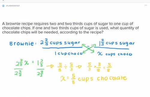 Abrownie recipe requires two and two thirds cups of sugar to one cup of chocolate chips. if one and