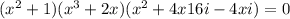 (x^2+1)(x^3+2x)(x^2+4x16i-4xi)=0