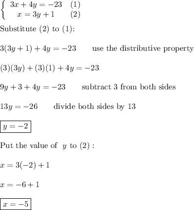 \left\{\begin{array}{ccc}3x+4y=-23&(1)\\x=3y+1&(2)\end{array}\right\\\\\text{Substitute (2) to (1):}\\\\3(3y+1)+4y=-23\qquad\text{use the distributive property}\\\\(3)(3y)+(3)(1)+4y=-23\\\\9y+3+4y=-23\qquad\text{subtract 3 from both sides}\\\\13y=-26\qquad\text{divide both sides by 13}\\\\\boxed{y=-2}\\\\\text{Put the value of }\ y\ \text{to (2)}:\\\\x=3(-2)+1\\\\x=-6+1\\\\\boxed{x=-5}