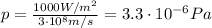 p=\frac{1000 W/m^2}{3\cdot 10^8 m/s}=3.3\cdot 10^{-6}Pa