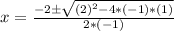 x=\frac{-2\pm\sqrt{(2)^2-4*(-1)*(1)}}{2*(-1)}