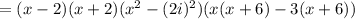 =(x-2)(x+2)(x^2-(2i)^2)(x(x+6)-3(x+6))