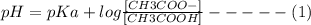 pH = pKa + log\frac{[CH3COO-]}{[CH3COOH]}-----(1)