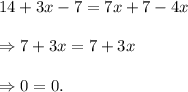 14+3x-7=7x+7-4x\\\\\Rightarrow 7+3x=7+3x\\\\\Rightarrow 0=0.