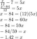 \frac{x}{12}-7=5x\\\frac{x-84}{12} =5x\\ x-84=(12)(5x)\\x-84=60x\\-84=59x\\-84/59=x\\-1.42 = x