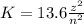 K = 13.6 \frac{z^2}{n^2}